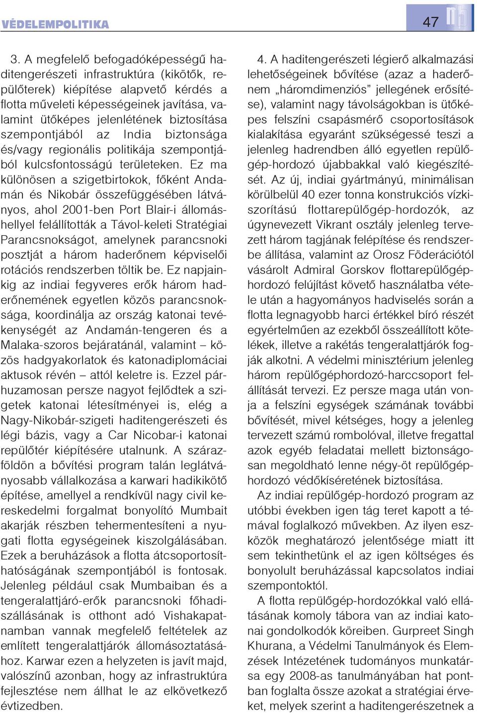 szempontjából az India biztonsága és/vagy regionális politikája szempontjából kulcsfontosságú területeken.