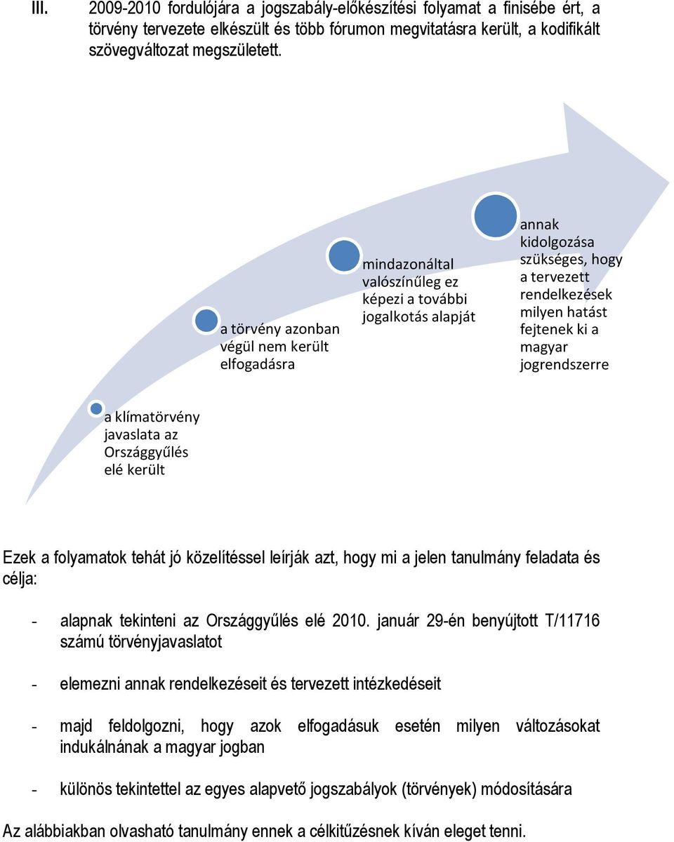 a magyar jogrendszerre a klímatörvény javaslata az Országgyűlés elé került Ezek a folyamatok tehát jó közelítéssel leírják azt, hogy mi a jelen tanulmány feladata és célja: - alapnak tekinteni az