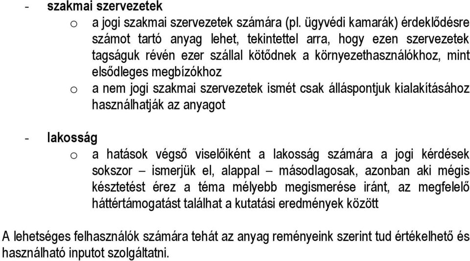 megbízókhoz o a nem jogi szakmai szervezetek ismét csak álláspontjuk kialakításához használhatják az anyagot - lakosság o a hatások végső viselőiként a lakosság számára a jogi