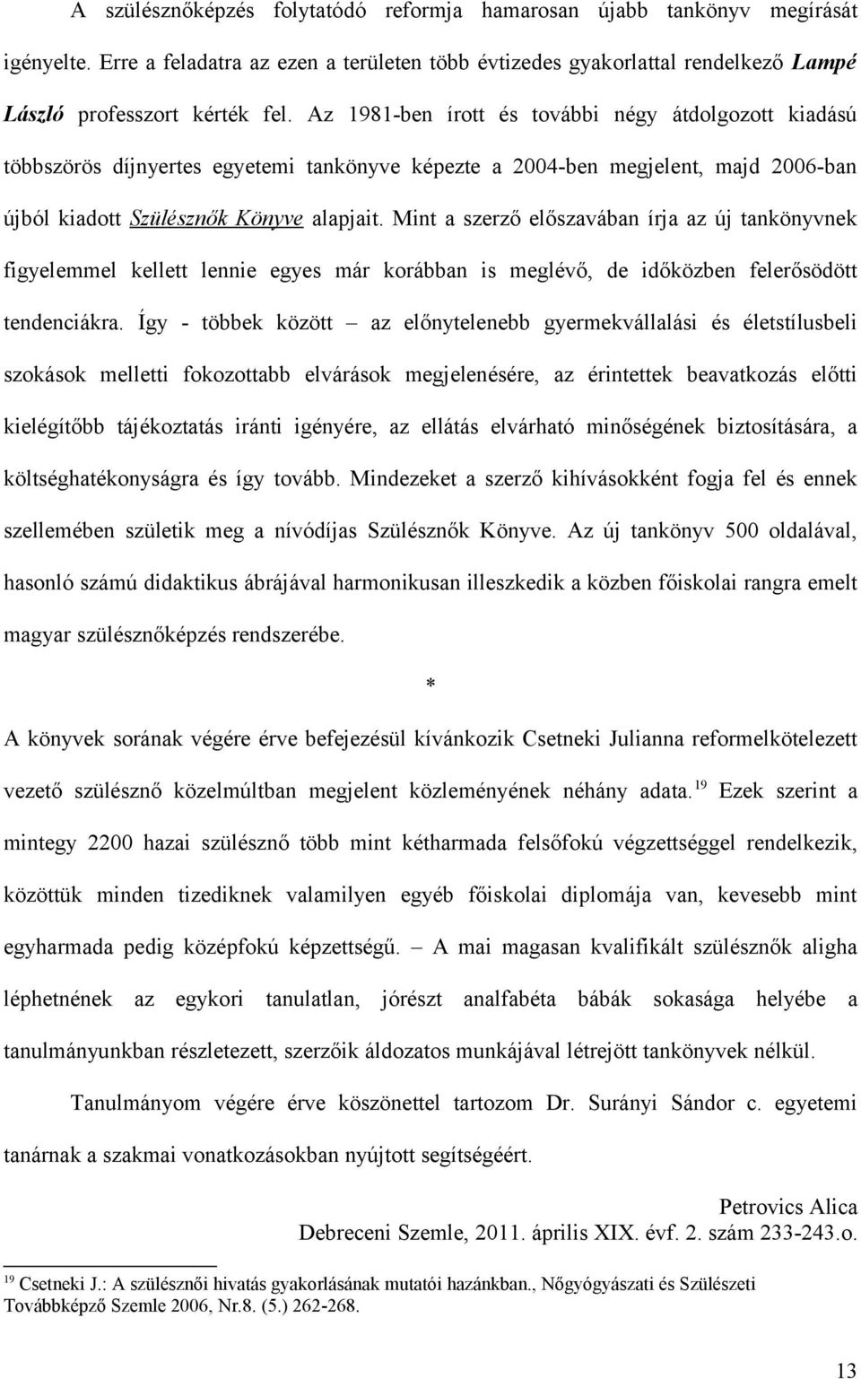 Mint a szerző előszavában írja az új tankönyvnek figyelemmel kellett lennie egyes már korábban is meglévő, de időközben felerősödött tendenciákra.