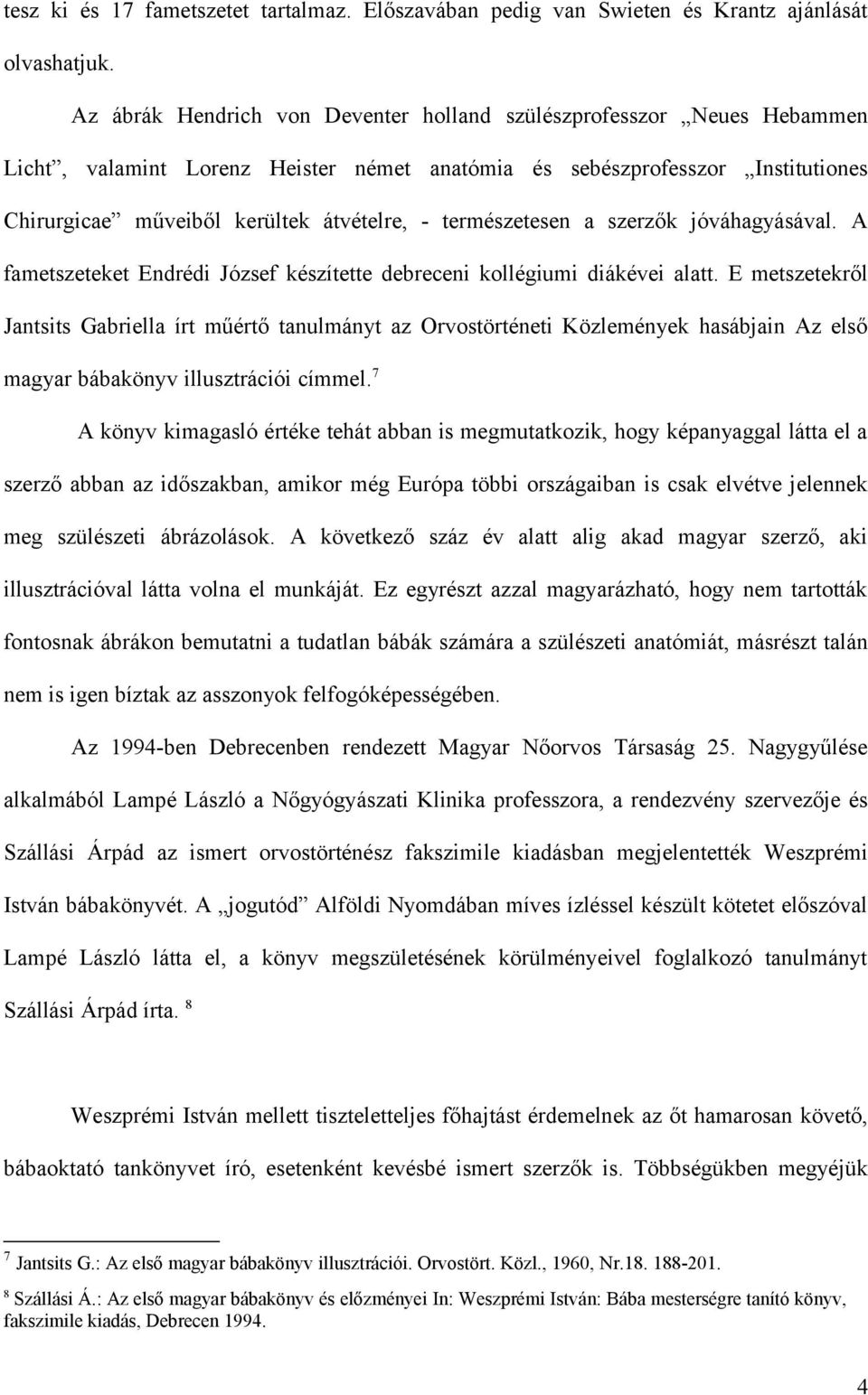 természetesen a szerzők jóváhagyásával. A fametszeteket Endrédi József készítette debreceni kollégiumi diákévei alatt.