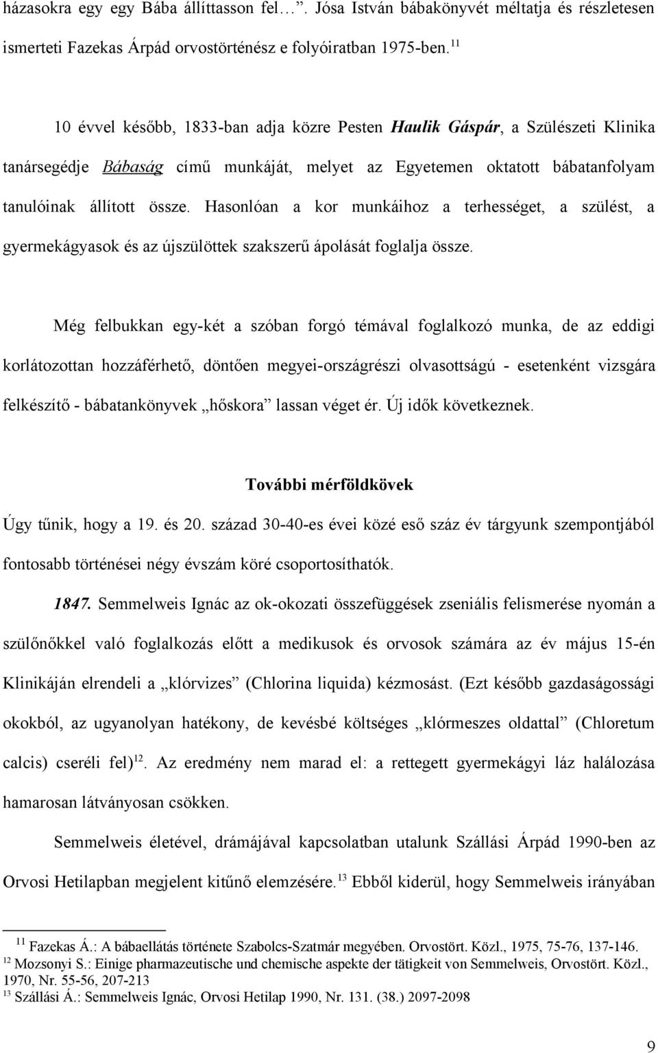 Hasonlóan a kor munkáihoz a terhességet, a szülést, a gyermekágyasok és az újszülöttek szakszerű ápolását foglalja össze.