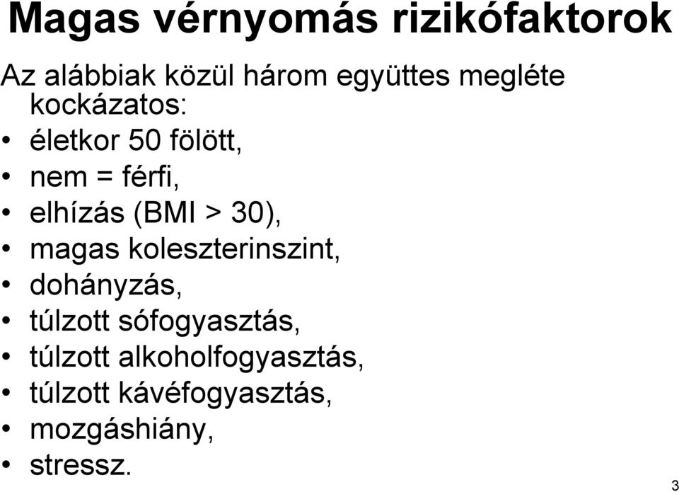 30), magas koleszterinszint, dohányzás, túlzott sófogyasztás,