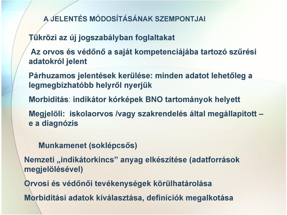 tartományok helyett Megjelöli: iskolaorvos /vagy szakrendelés által megállapított e a diagnózis Munkamenet (soklépcsős) Nemzeti indikátorkincs