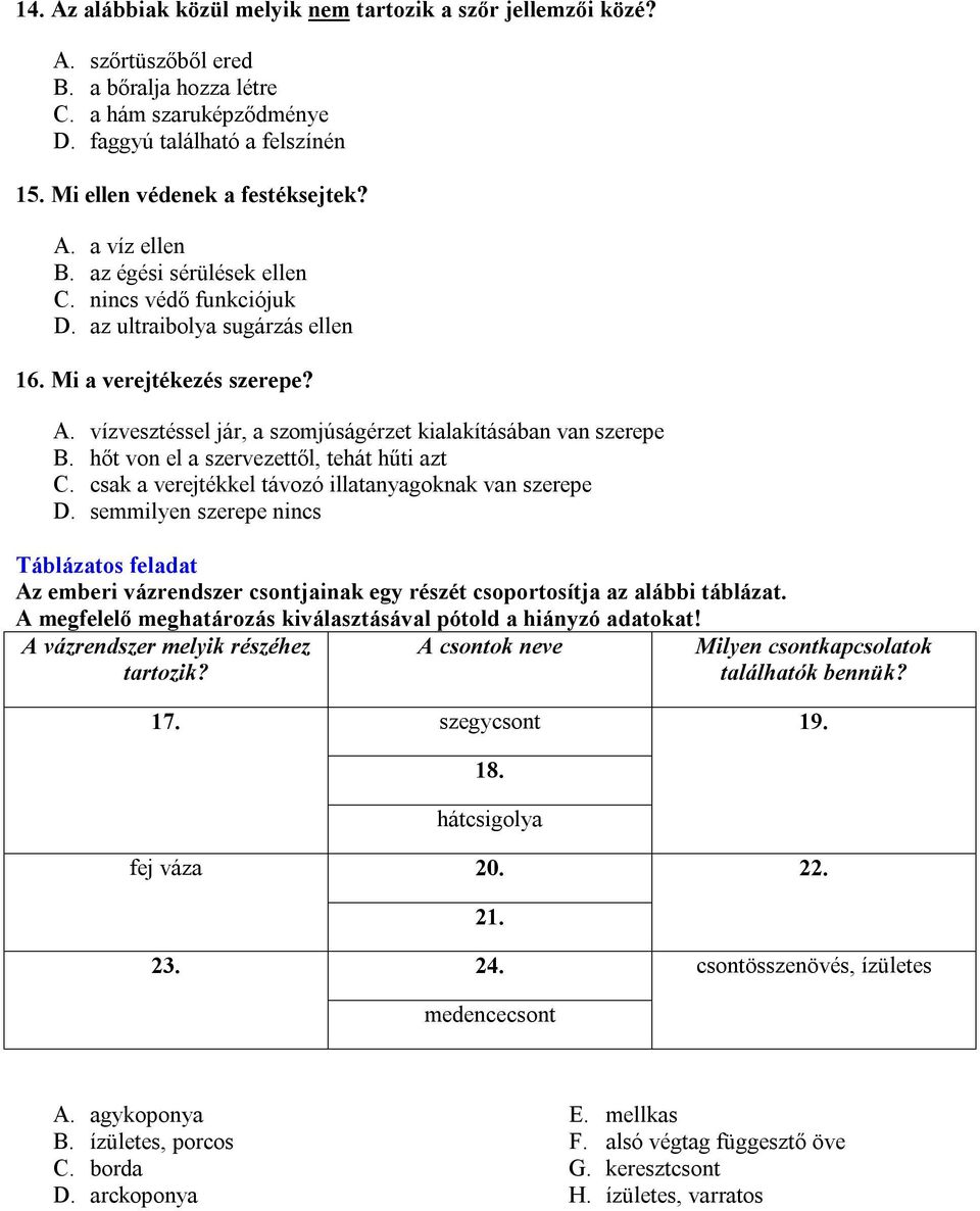 hőt von el a szervezettől, tehát hűti azt C. csak a verejtékkel távozó illatanyagoknak van szerepe D.