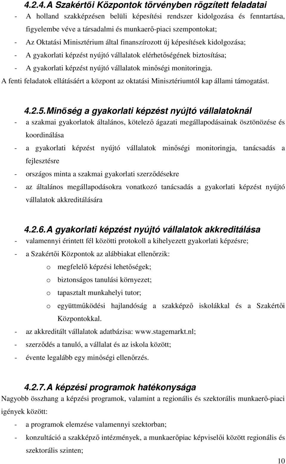 vállalatok minőségi monitoringja. A fenti feladatok ellátásáért a központ az oktatási Minisztériumtól kap állami támogatást. 4.2.5.