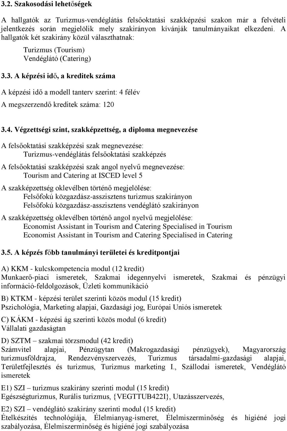 3. A képzési idő, a kreditek száma A képzési idő a modell tanterv szerint: 4 