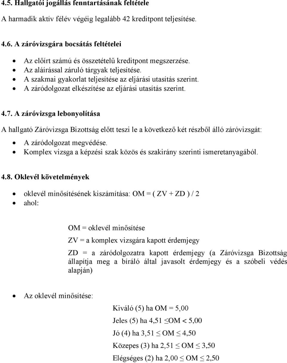 A záródolgozat elkészítése az eljárási utasítás szerint. 4.7.