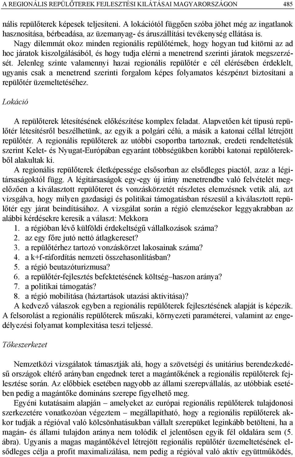 Nagy dilemmát okoz minden regionális repülőtérnek, hogy hogyan tud kitörni az ad hoc járatok kiszolgálásából, és hogy tudja elérni a menetrend szerinti járatok megszerzését.