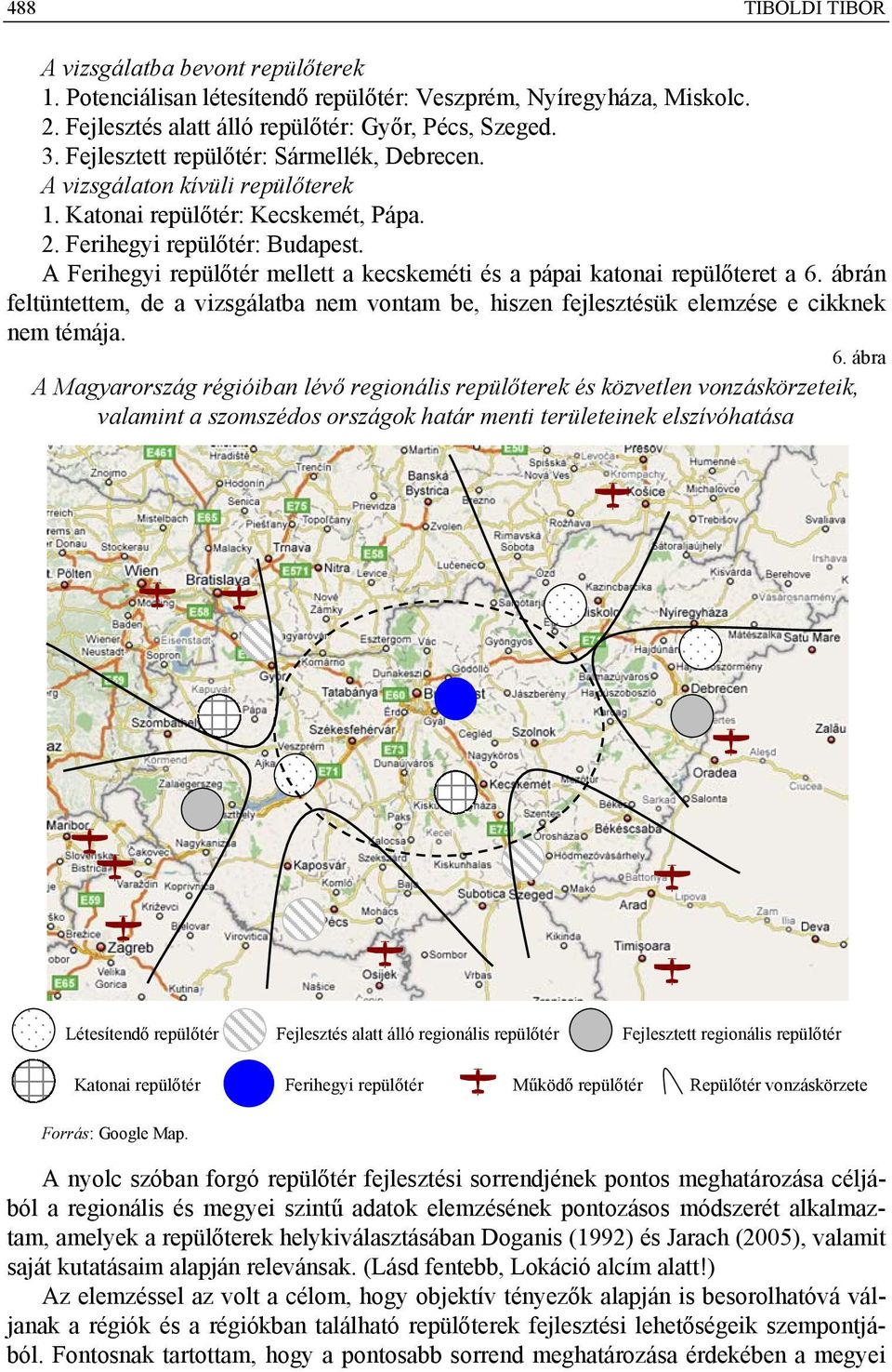A Ferihegyi repülőtér mellett a kecskeméti és a pápai katonai repülőteret a 6.