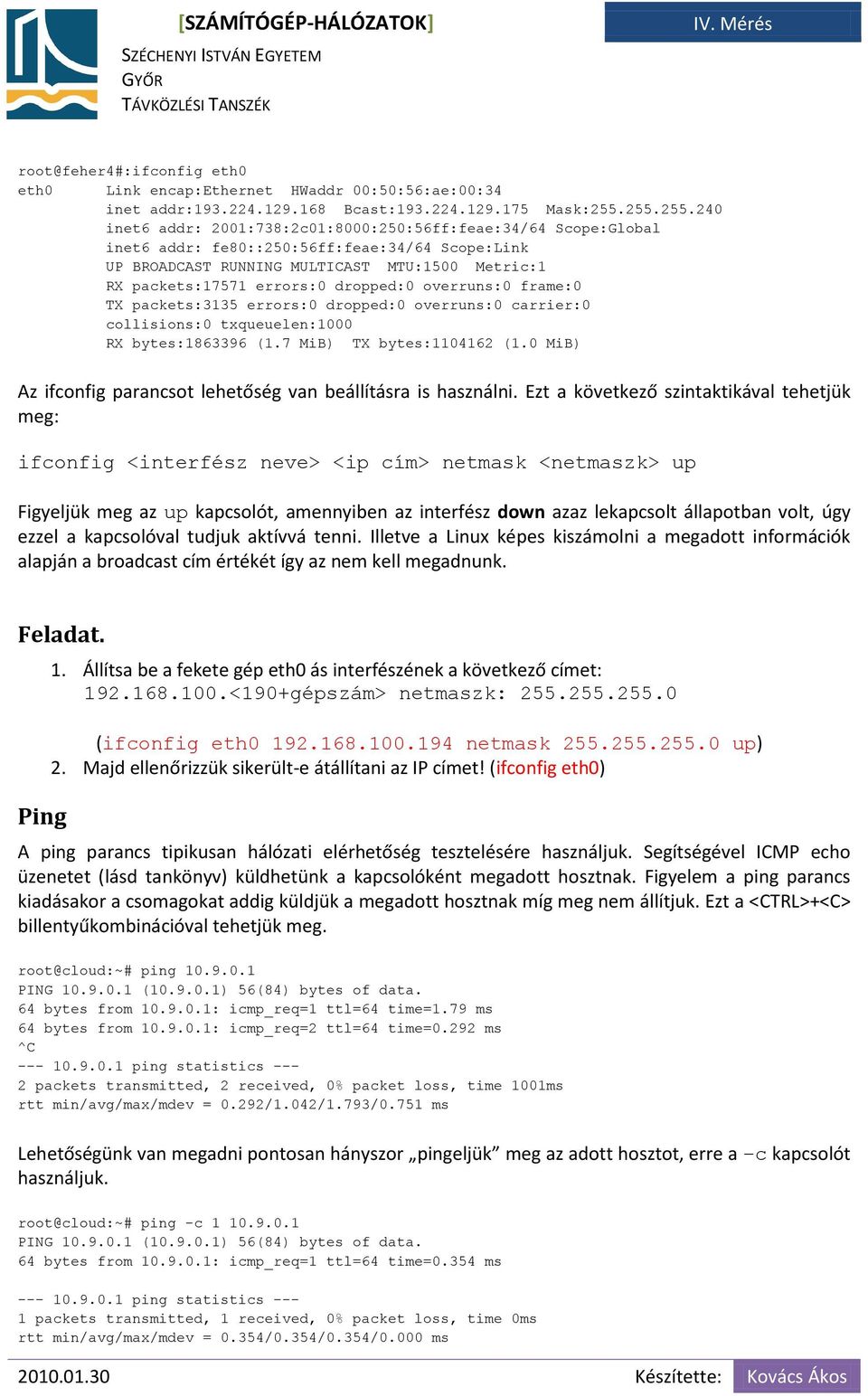 dropped:0 overruns:0 frame:0 TX packets:3135 errors:0 dropped:0 overruns:0 carrier:0 collisions:0 txqueuelen:1000 RX bytes:1863396 (1.7 MiB) TX bytes:1104162 (1.