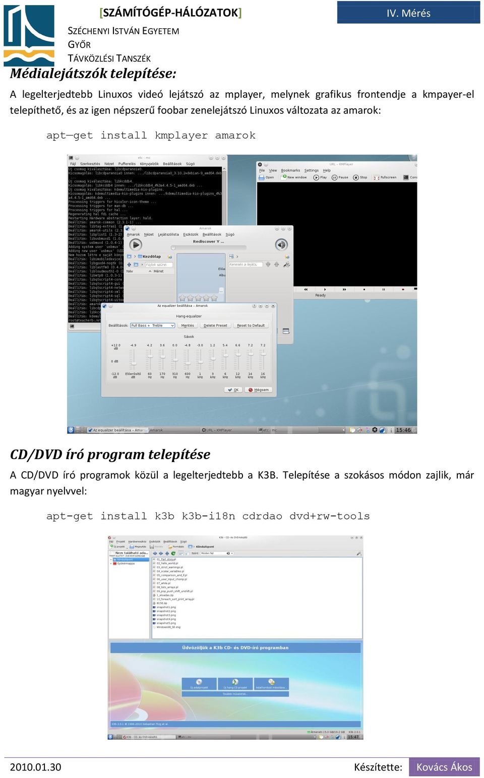 apt get install kmplayer amarok CD/DVD író program telepítése A CD/DVD író programok közül a