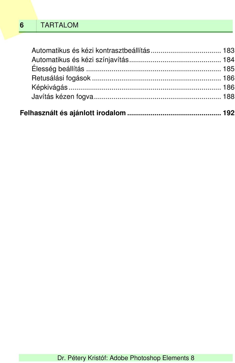 .. 184 Élesség beállítás... 185 Retusálási fogások.