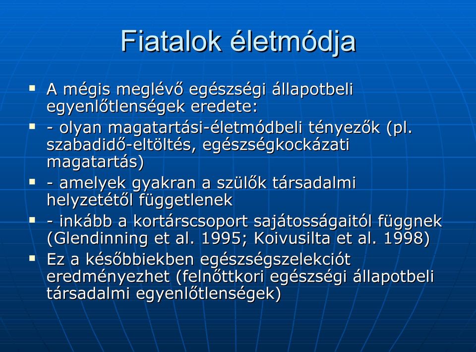 szabadidő-eltöltés, egészségkockázati magatartás) - amelyek gyakran a szülők társadalmi helyzetétől függetlenek -