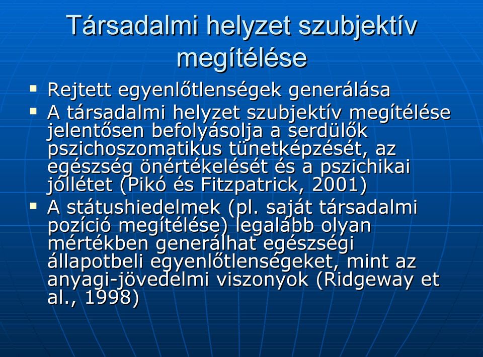 pszichikai jóllétet (Pikó és Fitzpatrick, 2001) A státushiedelmek (pl.