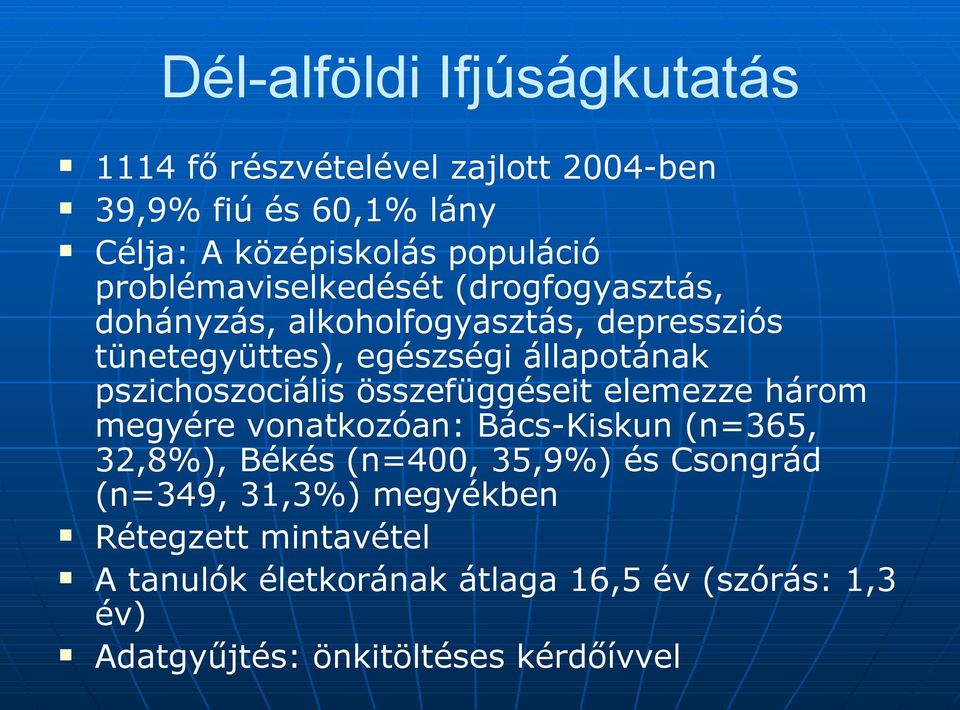 pszichoszociális összefüggéseit elemezze három megyére vonatkozóan: Bács-Kiskun (n=365, 32,8%), Békés (n=400, 35,9%) és