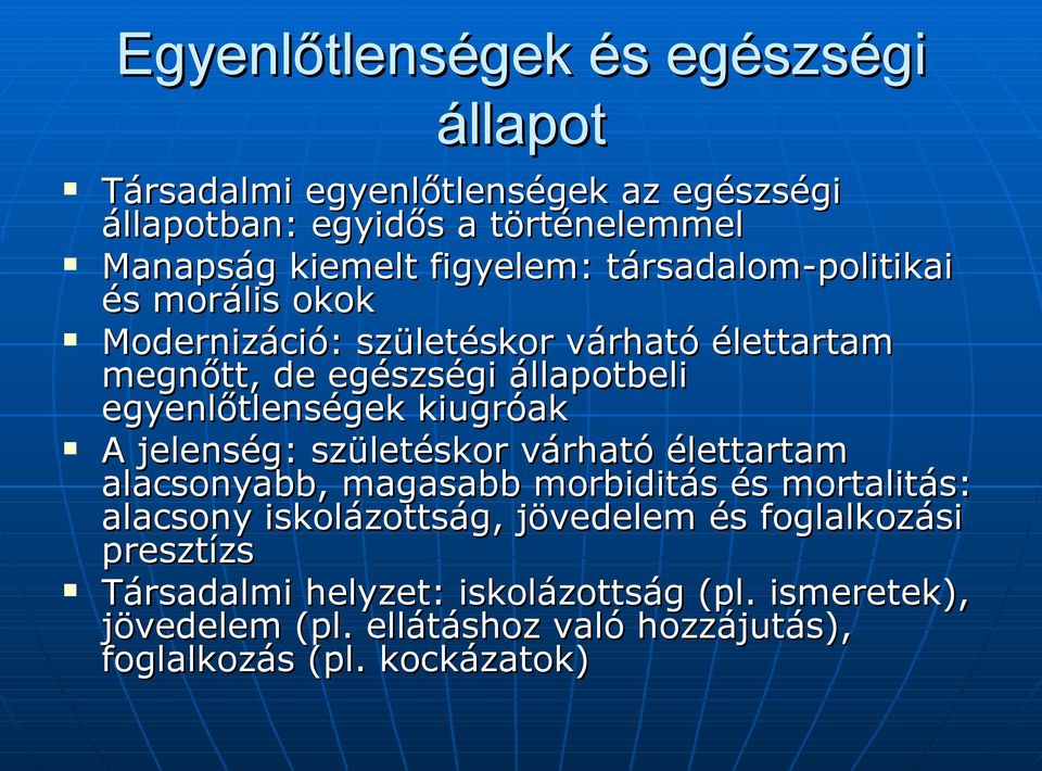 egyenlőtlenségek kiugróak A jelenség: születéskor várható élettartam alacsonyabb, magasabb morbiditás és mortalitás: alacsony