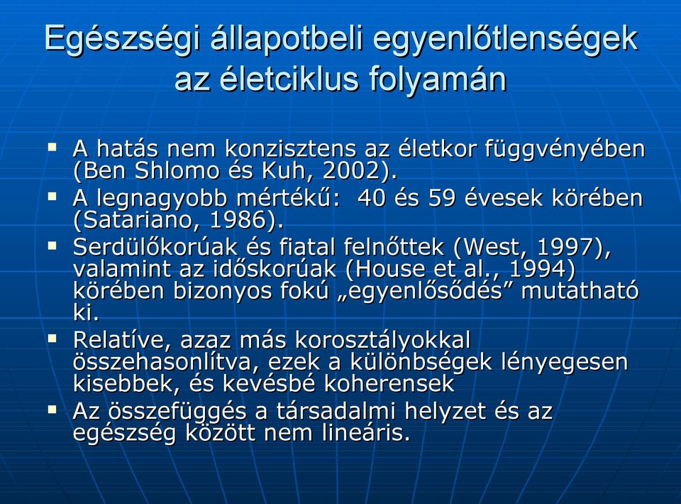 Serdülőkorúak és fiatal felnőttek (West, 1997), valamint az időskorúak (House et al.