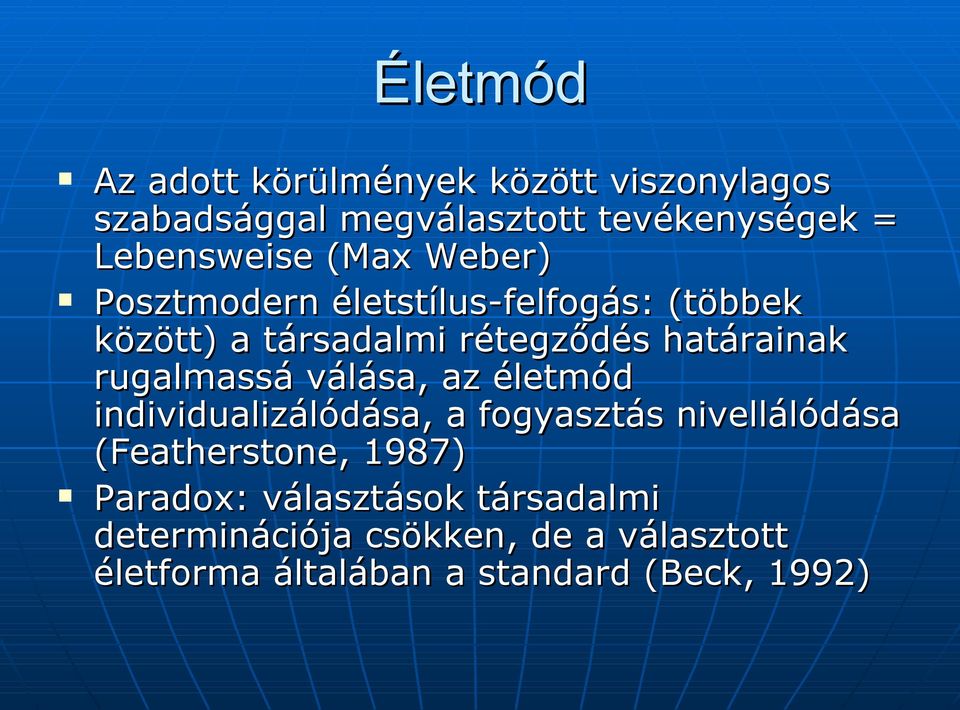 rugalmassá válása, az életmód individualizálódása, a fogyasztás nivellálódása (Featherstone, 1987)