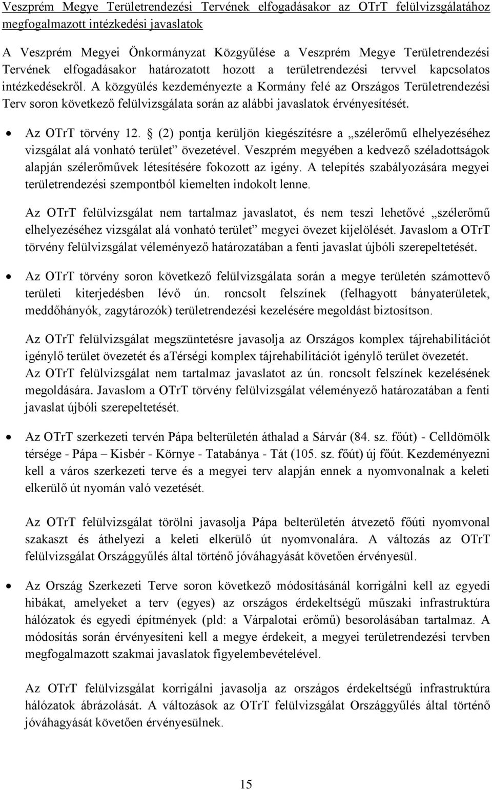 A közgyülés kezdeményezte a Kormány felé az Országos Területrendezési Terv soron következő felülvizsgálata során az alábbi javaslatok érvényesítését. Az OTrT törvény 12.