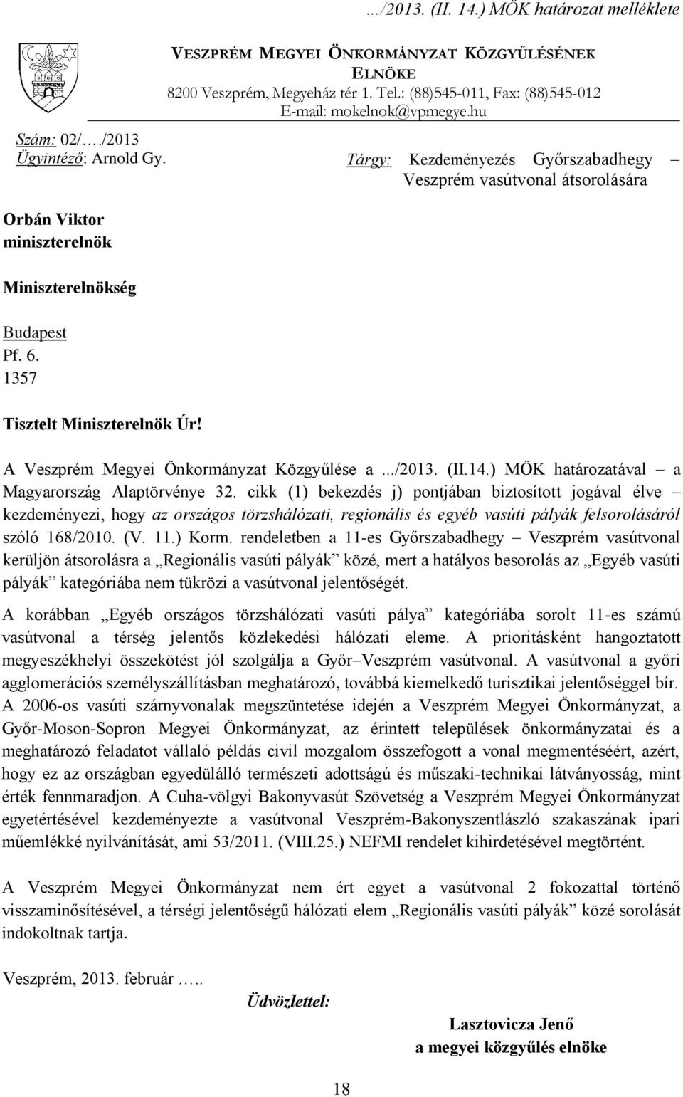 A Veszprém Megyei Önkormányzat Közgyűlése a.../2013. (II.14.) MÖK határozatával a Magyarország Alaptörvénye 32.