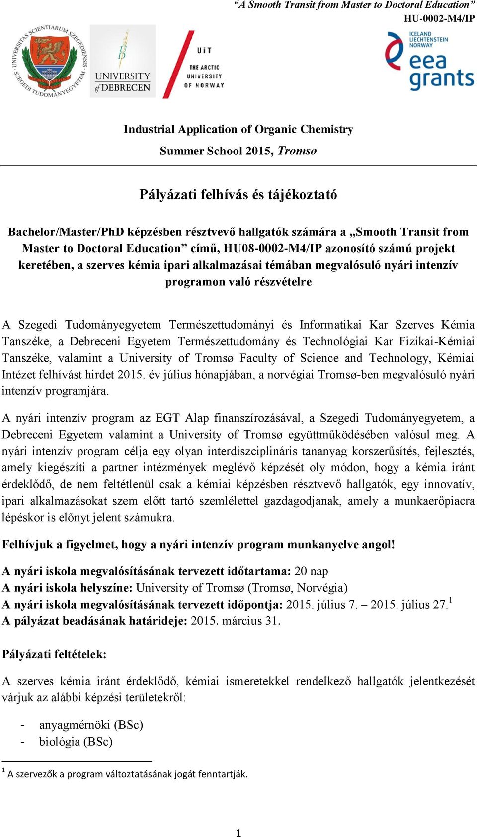 Természettudományi és Informatikai Kar Szerves Kémia Tanszéke, a Debreceni Egyetem Természettudomány és Technológiai Kar Fizikai-Kémiai Tanszéke, valamint a University of Tromsø Faculty of Science