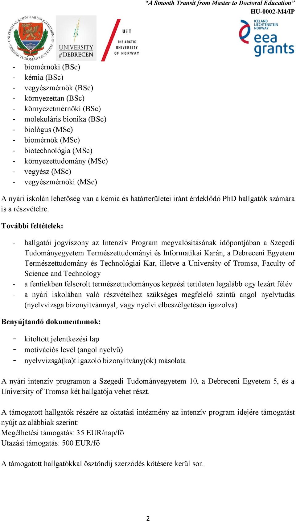 További feltételek: - hallgatói jogviszony az Intenzív Program megvalósításának időpontjában a Szegedi Tudományegyetem Természettudományi és Informatikai Karán, a Debreceni Egyetem Természettudomány