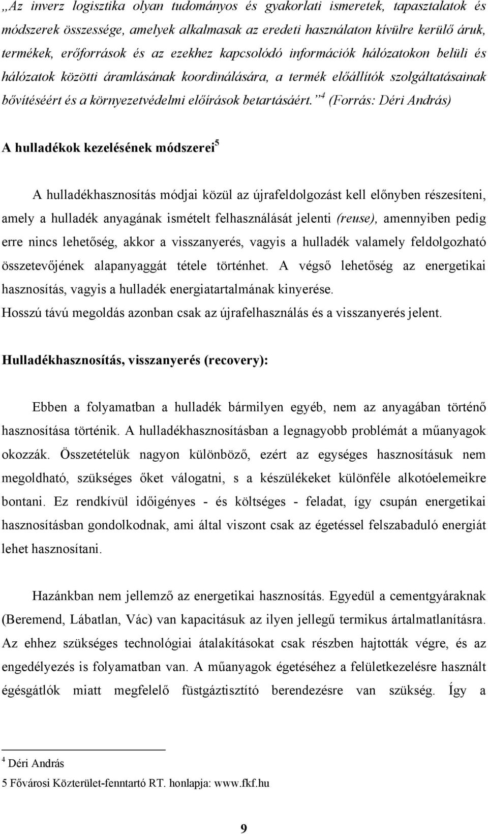 4 (Forrás: Déri András) A hulladékok kezelésének módszerei 5 A hulladékhasznosítás módjai közül az újrafeldolgozást kell előnyben részesíteni, amely a hulladék anyagának ismételt felhasználását