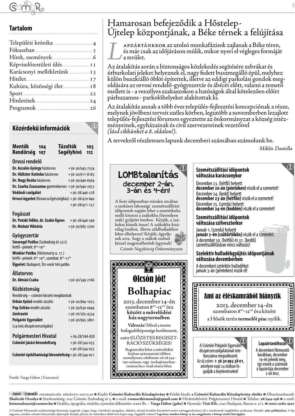 Hülizter Katinka háziorvos +36-20/911-8183 Dr. Nagy Beáta háziorvos +36-30/490-6564 Dr.