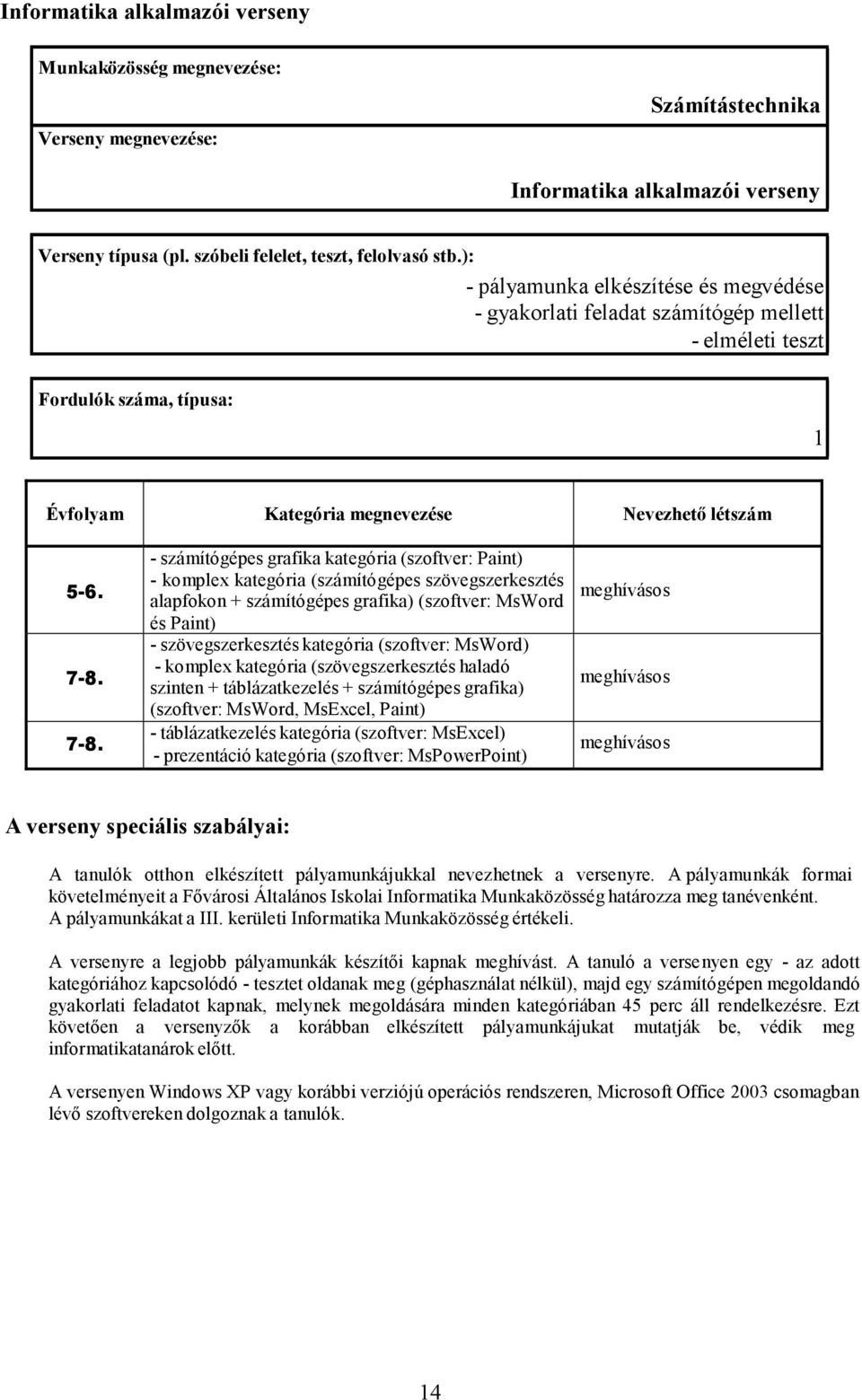 7-8. - számítógépes grafika kategória (szoftver: Paint) - komplex kategória (számítógépes szövegszerkesztés alapfokon + számítógépes grafika) (szoftver: MsWord és Paint) - szövegszerkesztés kategória