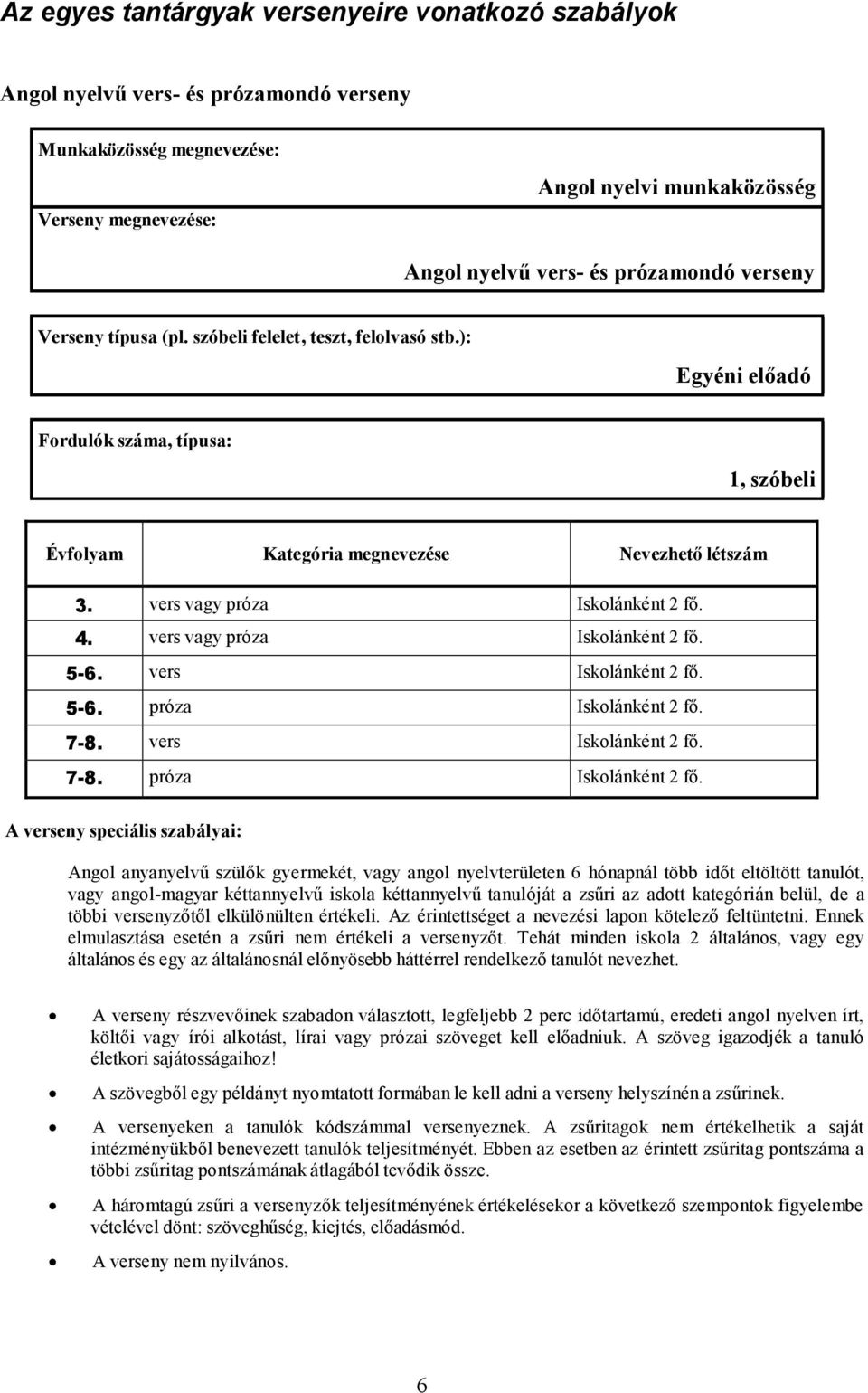 vers Iskolánként 2 fı. 7-8. próza Iskolánként 2 fı.