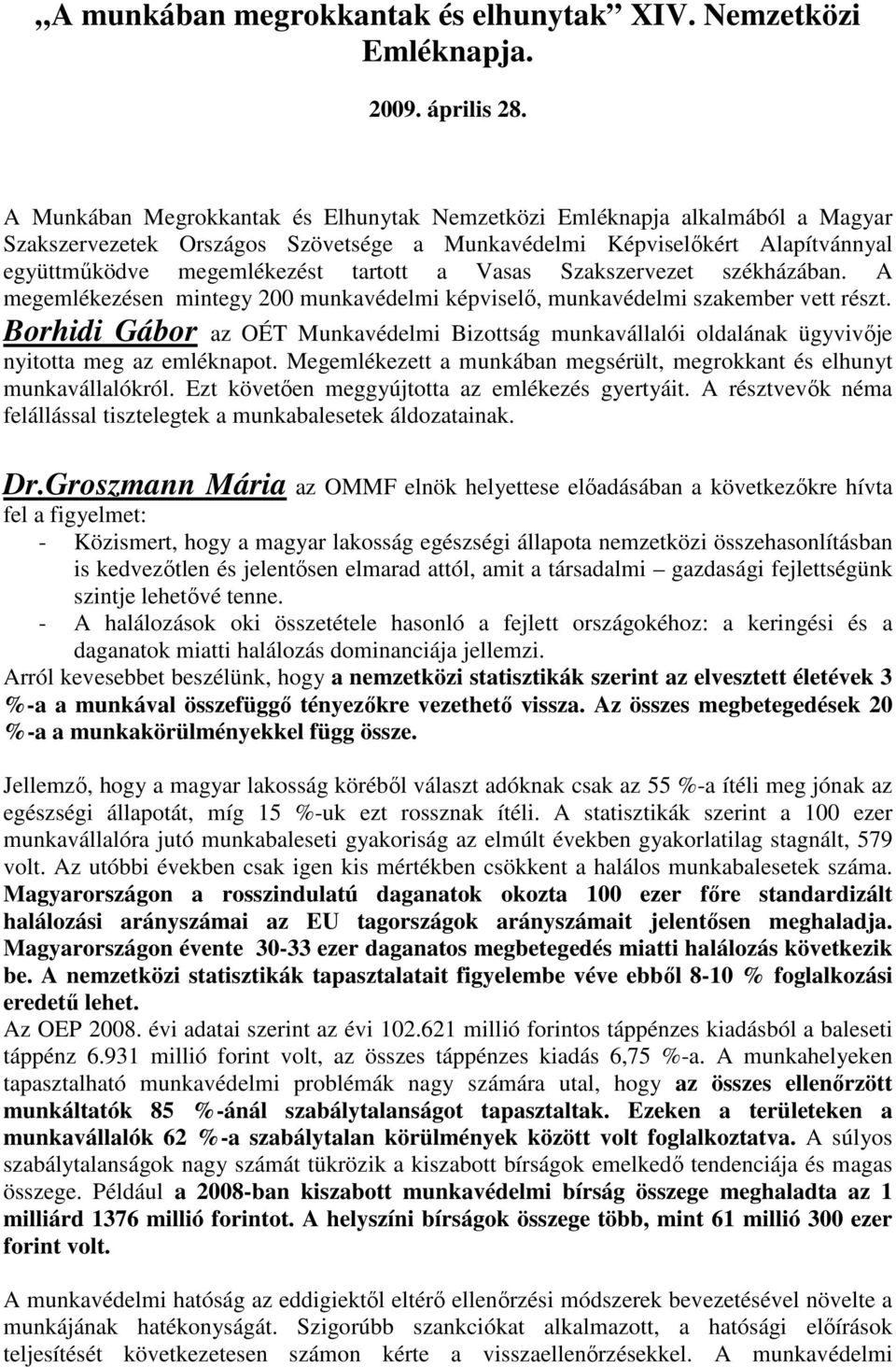 Vasas Szakszervezet székházában. A megemlékezésen mintegy 200 munkavédelmi képviselı, munkavédelmi szakember vett részt.