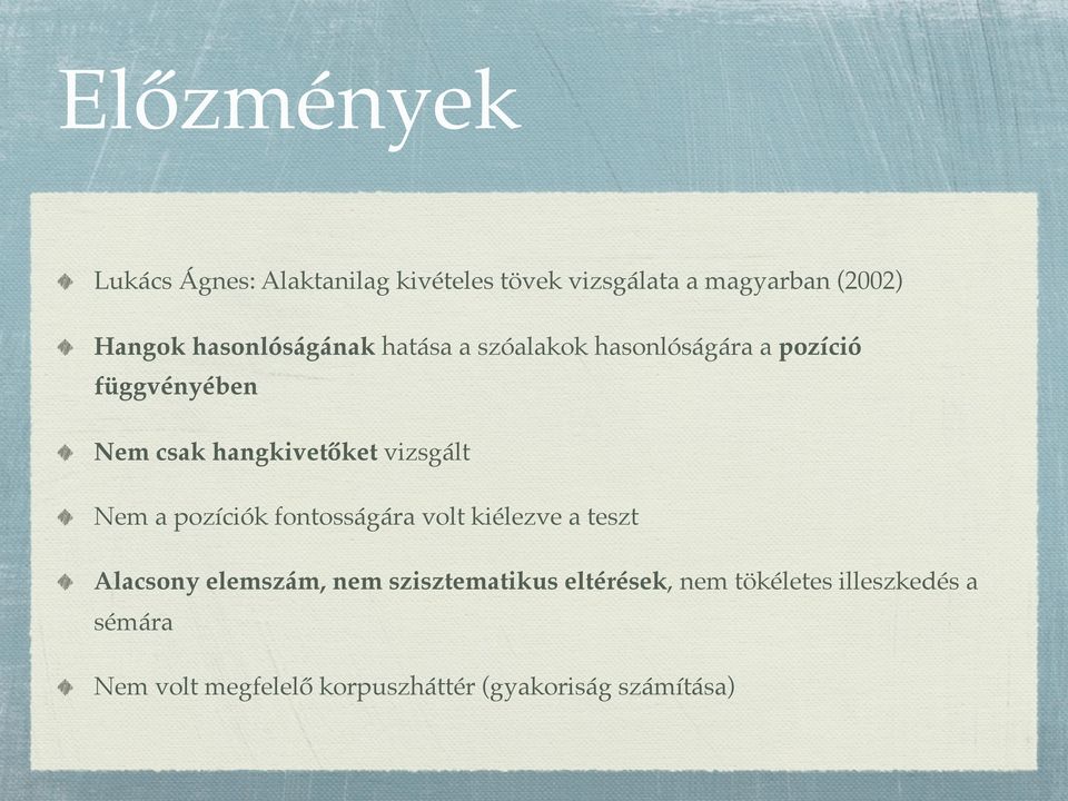 vizsgált Nem a pozíciók fontosságára volt kiélezve a teszt Alacsony elemszám, nem