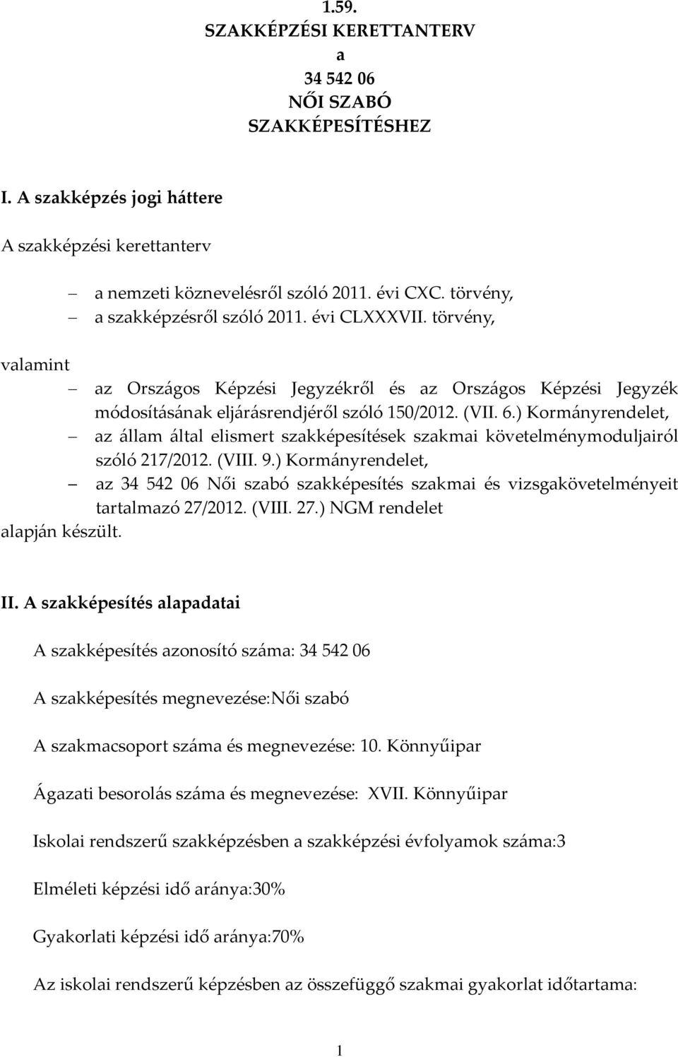 ) Kormányrendelet, az állam által elismert szakképesítések szakmai követelménymoduljairól szóló 217/2012. (VIII. 9.