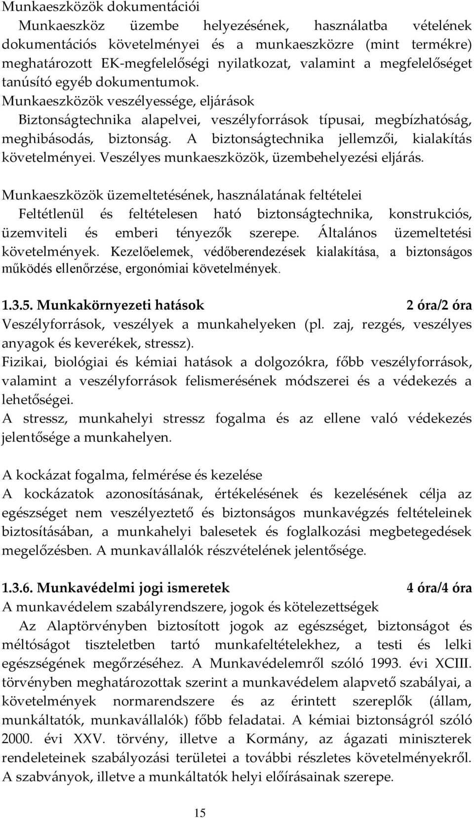 A biztonságtechnika jellemzői, kialakítás követelményei. Veszélyes munkaeszközök, üzembehelyezési eljárás.