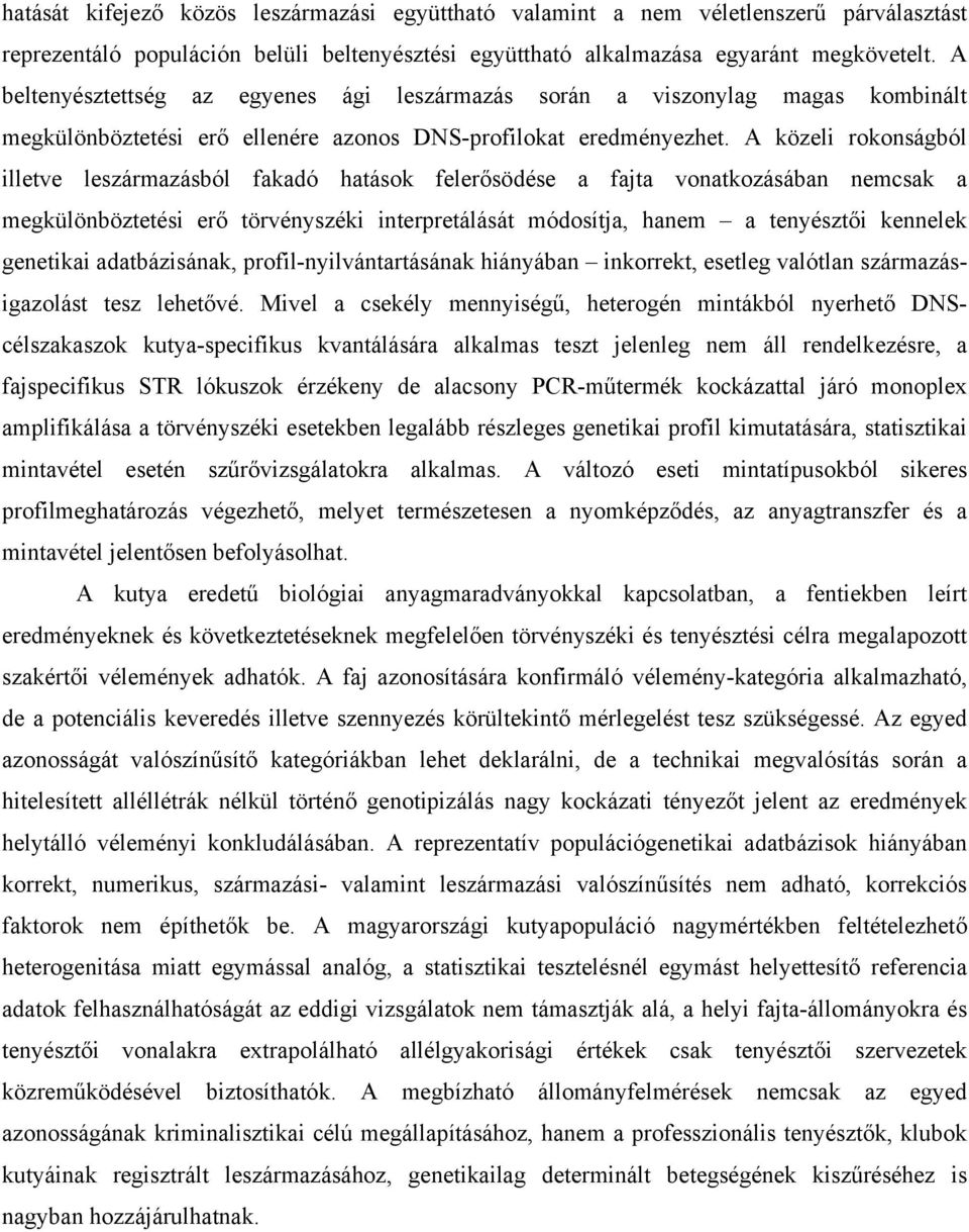 A közeli rokonságból illetve leszármazásból fakadó hatások felerősödése a fajta vonatkozásában nemcsak a megkülönböztetési erő törvényszéki interpretálását módosítja, hanem a tenyésztői kennelek