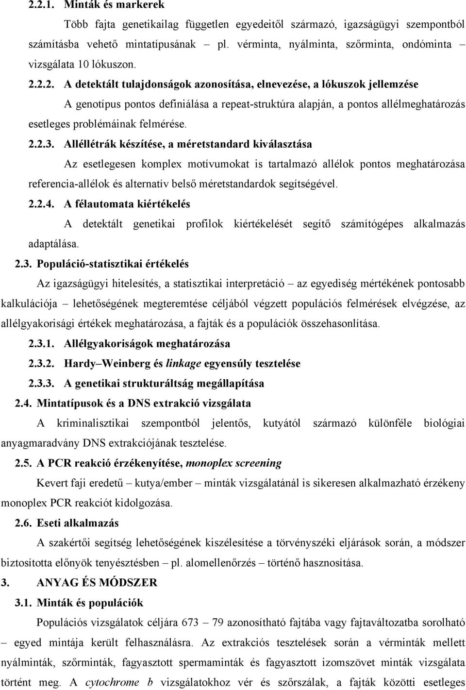 2.2. A detektált tulajdonságok azonosítása, elnevezése, a lókuszok jellemzése A genotípus pontos definiálása a repeat-struktúra alapján, a pontos allélmeghatározás esetleges problémáinak felmérése. 2.