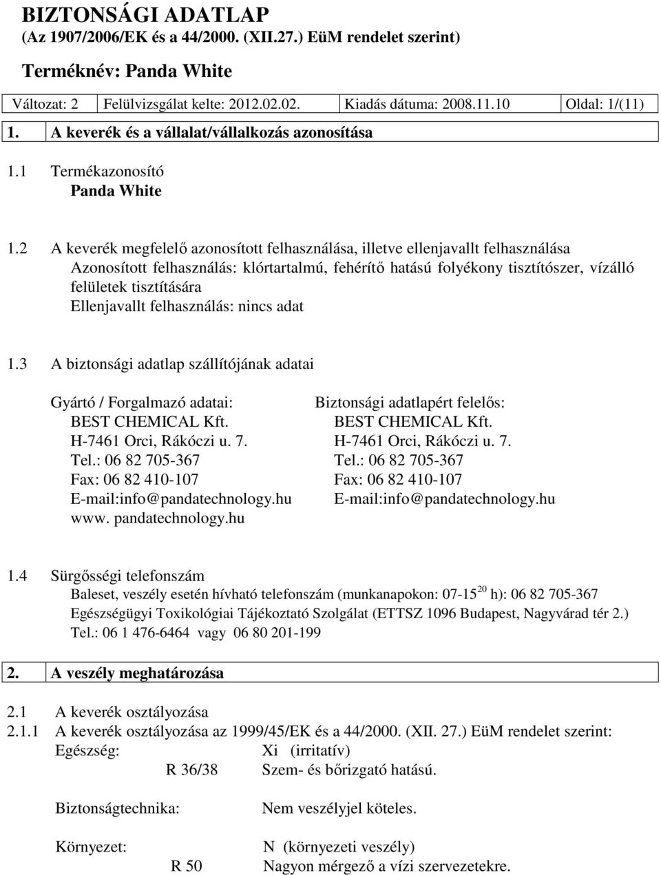 Ellenjavallt felhasználás: 1.3 A biztonsági adatlap szállítójának adatai Gyártó / Forgalmazó adatai: Biztonsági adatlapért felelős: BEST CHEMICAL Kft. BEST CHEMICAL Kft. H-7461 Orci, Rákóczi u. 7.