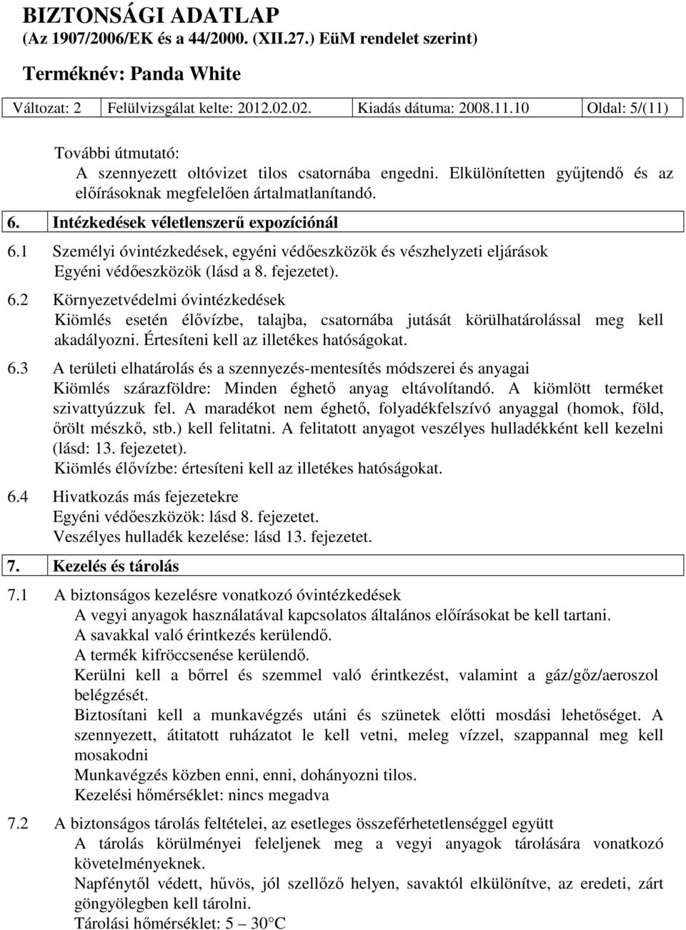 1 Személyi óvintézkedések, egyéni védőeszközök és vészhelyzeti eljárások Egyéni védőeszközök (lásd a 8. fejezetet). 6.