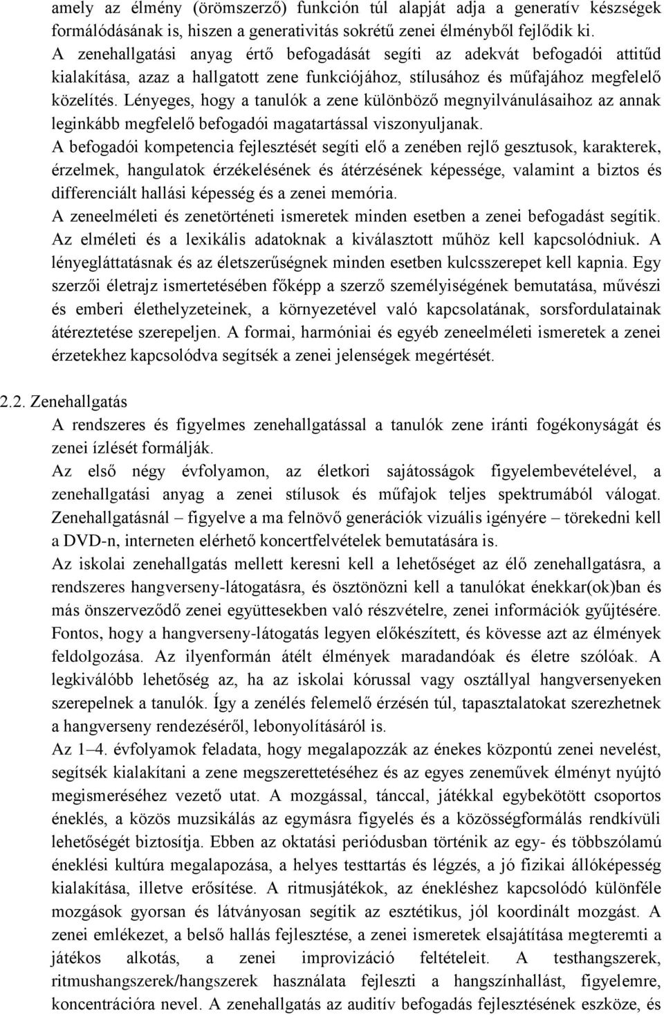 Lényeges, hogy a tanulók a zene különböző megnyilvánulásaihoz az annak leginkább megfelelő befogadói magatartással viszonyuljanak.