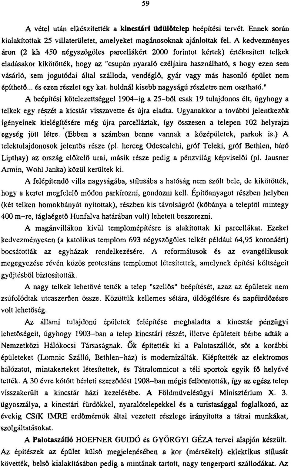 jogutódai által szálloda, vendéglő, gyár vagy más hasonló épület nem építhető... és ezen részlet egy kát. holdnál kisebb nagyságú részletre nem osztható.