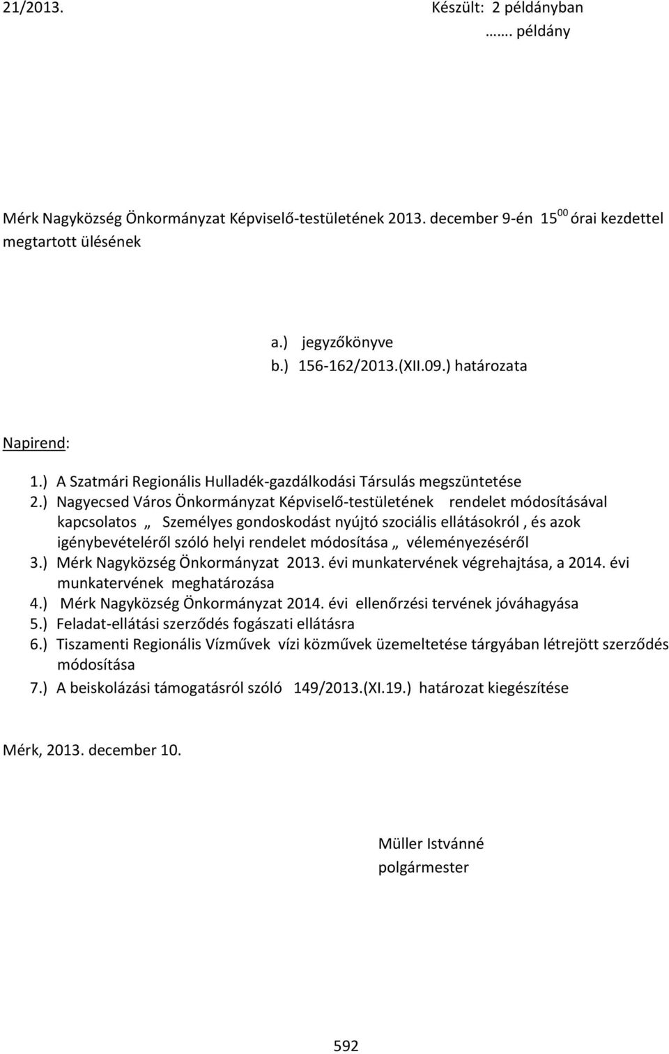 ) Nagyecsed Város Önkormányzat Képviselő-testületének rendelet módosításával kapcsolatos Személyes gondoskodást nyújtó szociális ellátásokról, és azok igénybevételéről szóló helyi rendelet módosítása