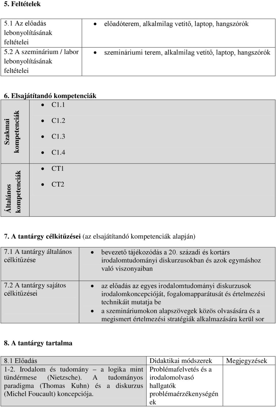 1 Szakmai kompetenciák Általános kompetenciák C1.2 C1.3 C1.4 CT1 CT2 7. A tantárgy célkitűzései (az elsajátítandó kompetenciák alapján) 7.1 A tantárgy általános célkitűzése 7.