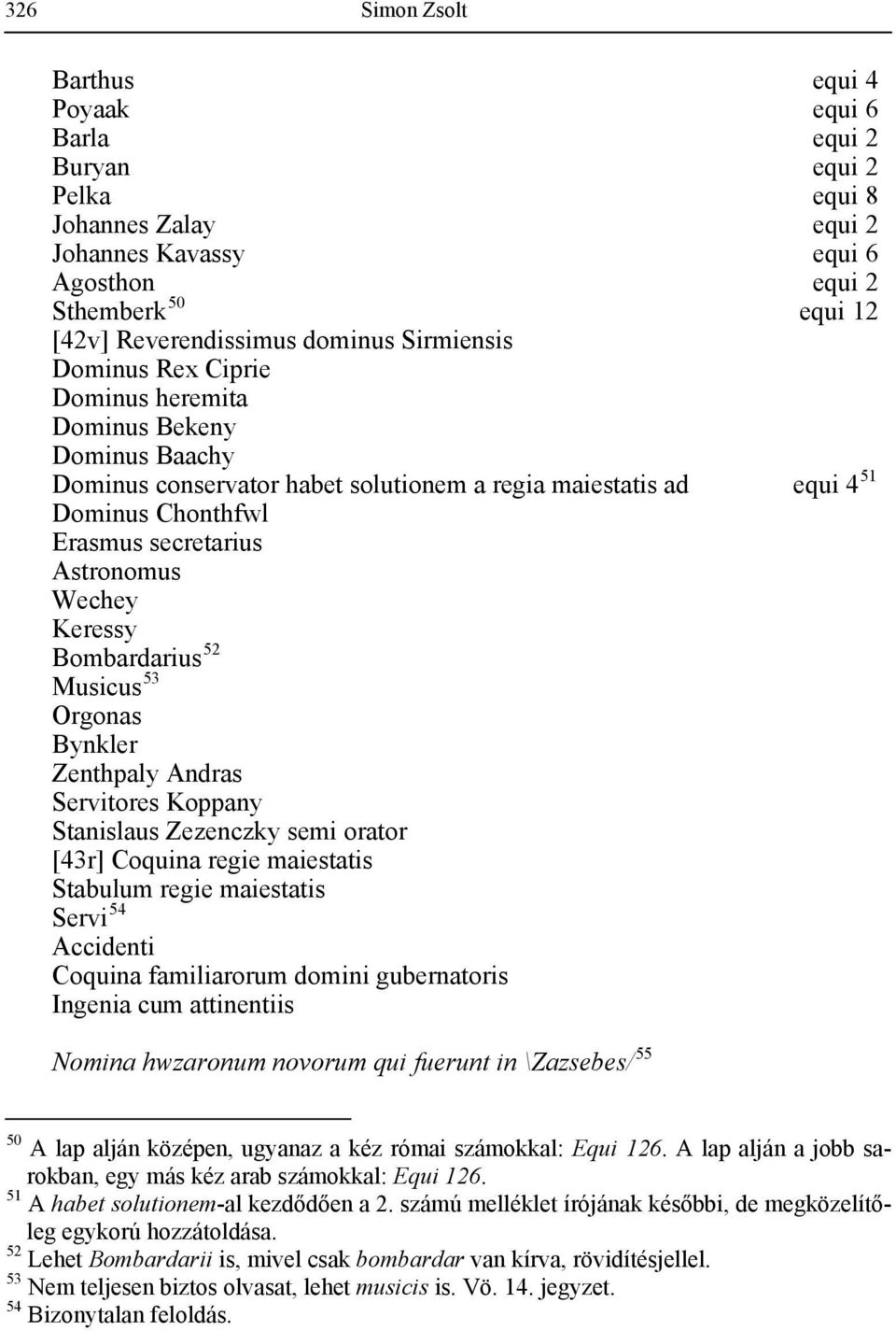 Wechey Keressy Bombardarius 52 Musicus 53 Orgonas Bynkler Zenthpaly Andras Servitores Koppany Stanislaus Zezenczky semi orator [43r] Coquina regie maiestatis Stabulum regie maiestatis Servi 54