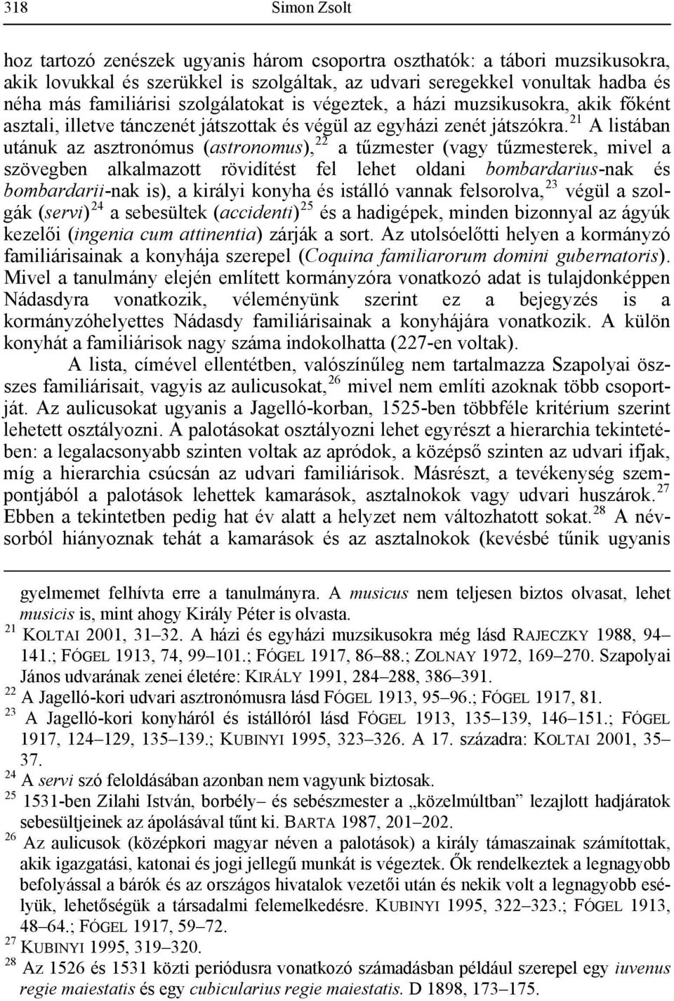 21 A listában utánuk az asztronómus (astronomus), 22 a tűzmester (vagy tűzmesterek, mivel a szövegben alkalmazott rövidítést fel lehet oldani bombardarius-nak és bombardarii-nak is), a királyi konyha