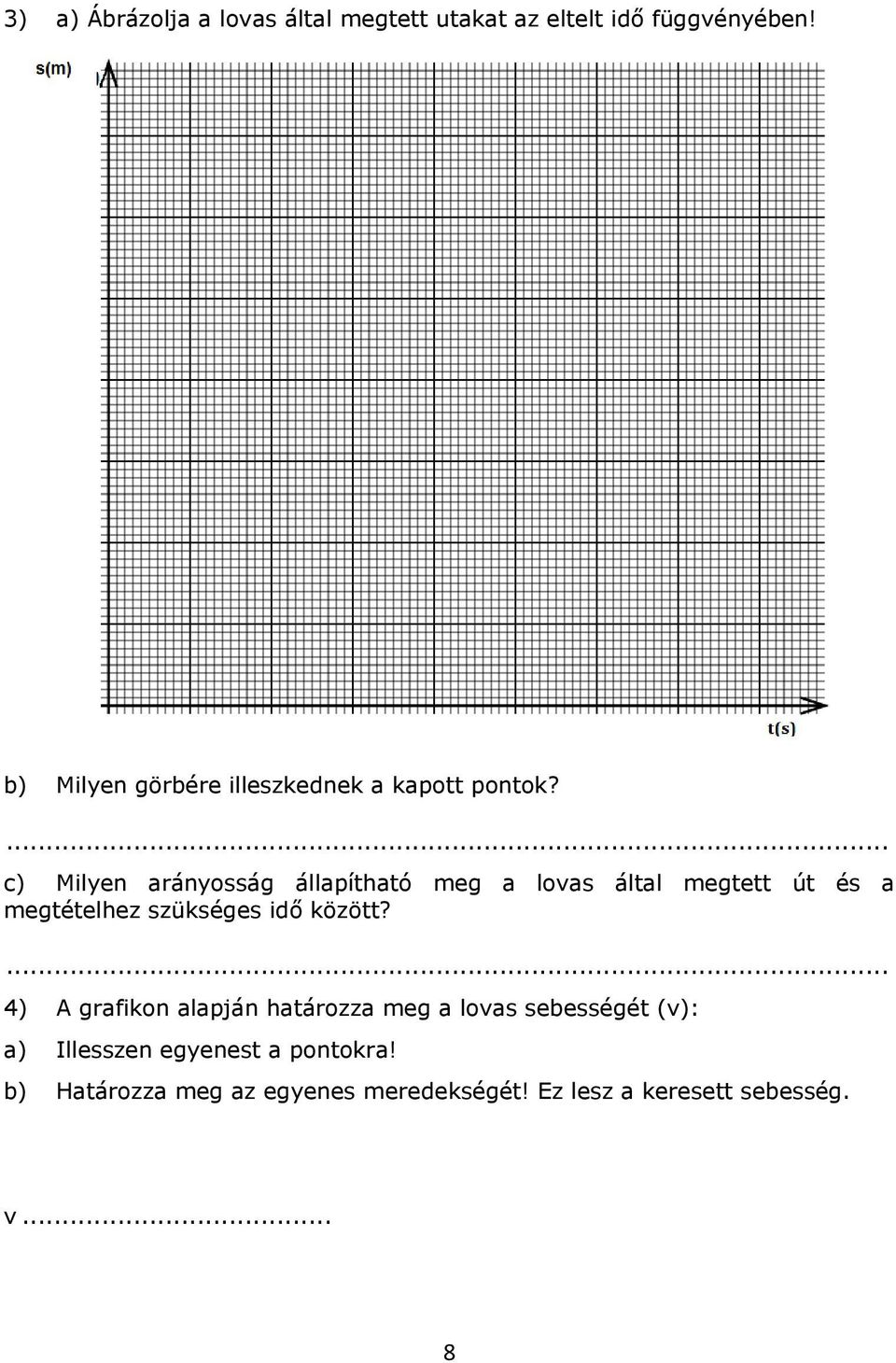 c) Milyen arányosság állapítható meg a lovas által megtett út és a megtételhez szükséges idő