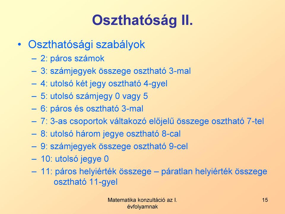 5: utolsó számjeg vg 5 6: páros és oszthtó -ml 7: -s csoportok váltkozó előjelű összege oszthtó