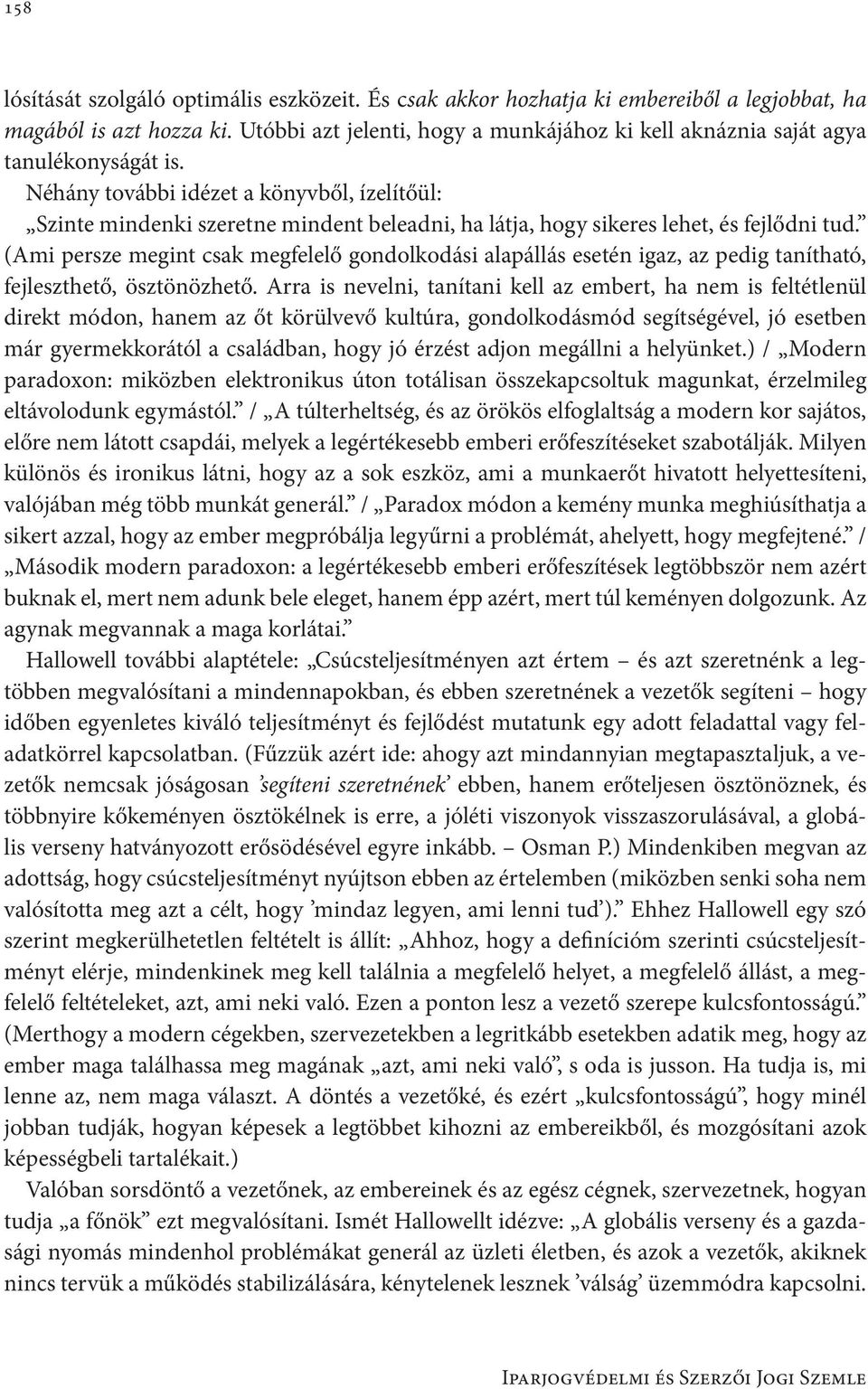 Néhány további idézet a könyvből, ízelítőül: Szinte mindenki szeretne mindent beleadni, ha látja, hogy sikeres lehet, és fejlődni tud.