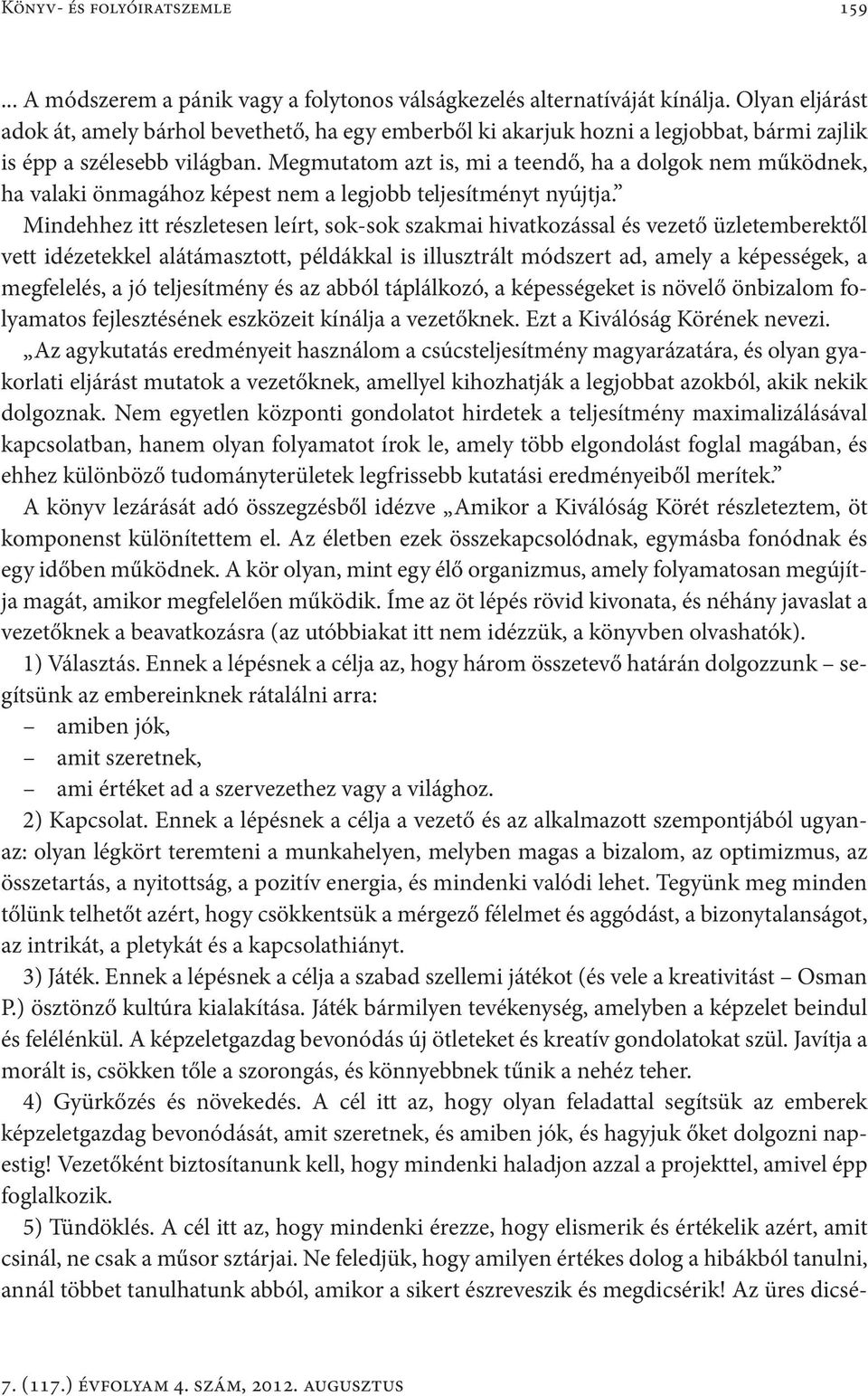 Megmutatom azt is, mi a teendő, ha a dolgok nem működnek, ha valaki önmagához képest nem a legjobb teljesítményt nyújtja.