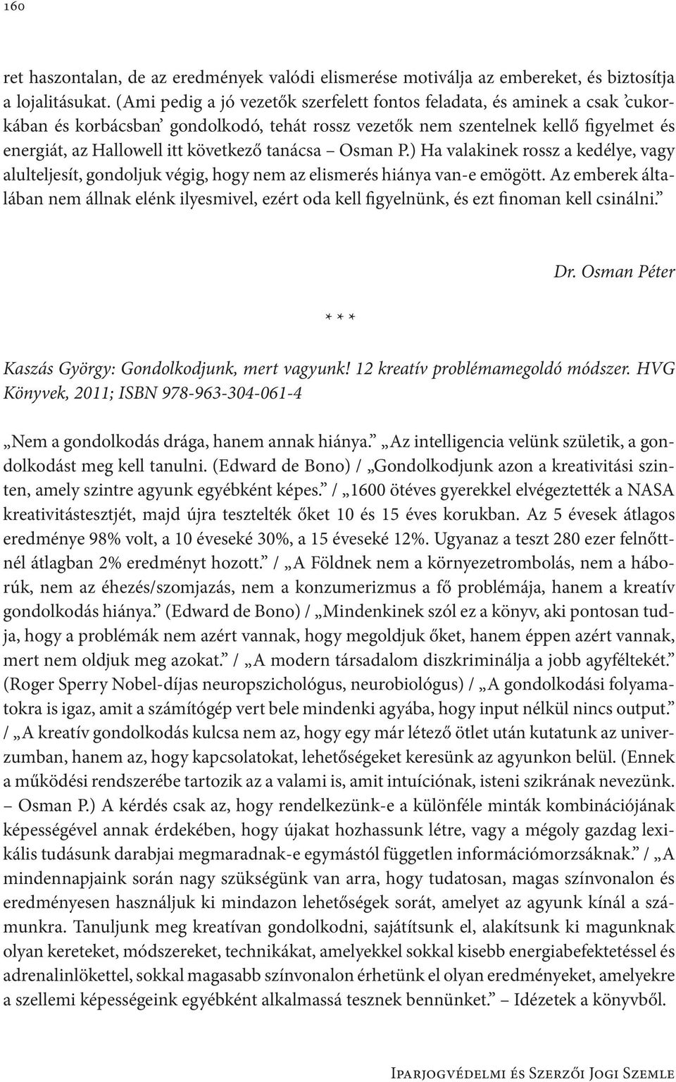 tanácsa Osman P.) Ha valakinek rossz a kedélye, vagy alulteljesít, gondoljuk végig, hogy nem az elismerés hiánya van-e emögött.